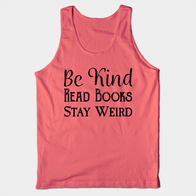 Be Kind, Read Books, Stay Weird - Black Text Tank Top by Geeks With Sundries